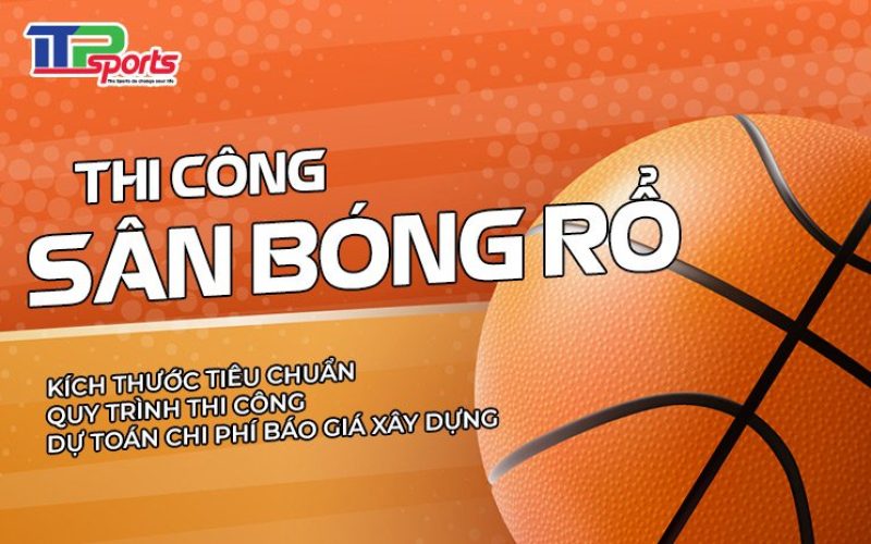 Quy trình thi công sân bóng rổ, biện pháp và báo giá thi công